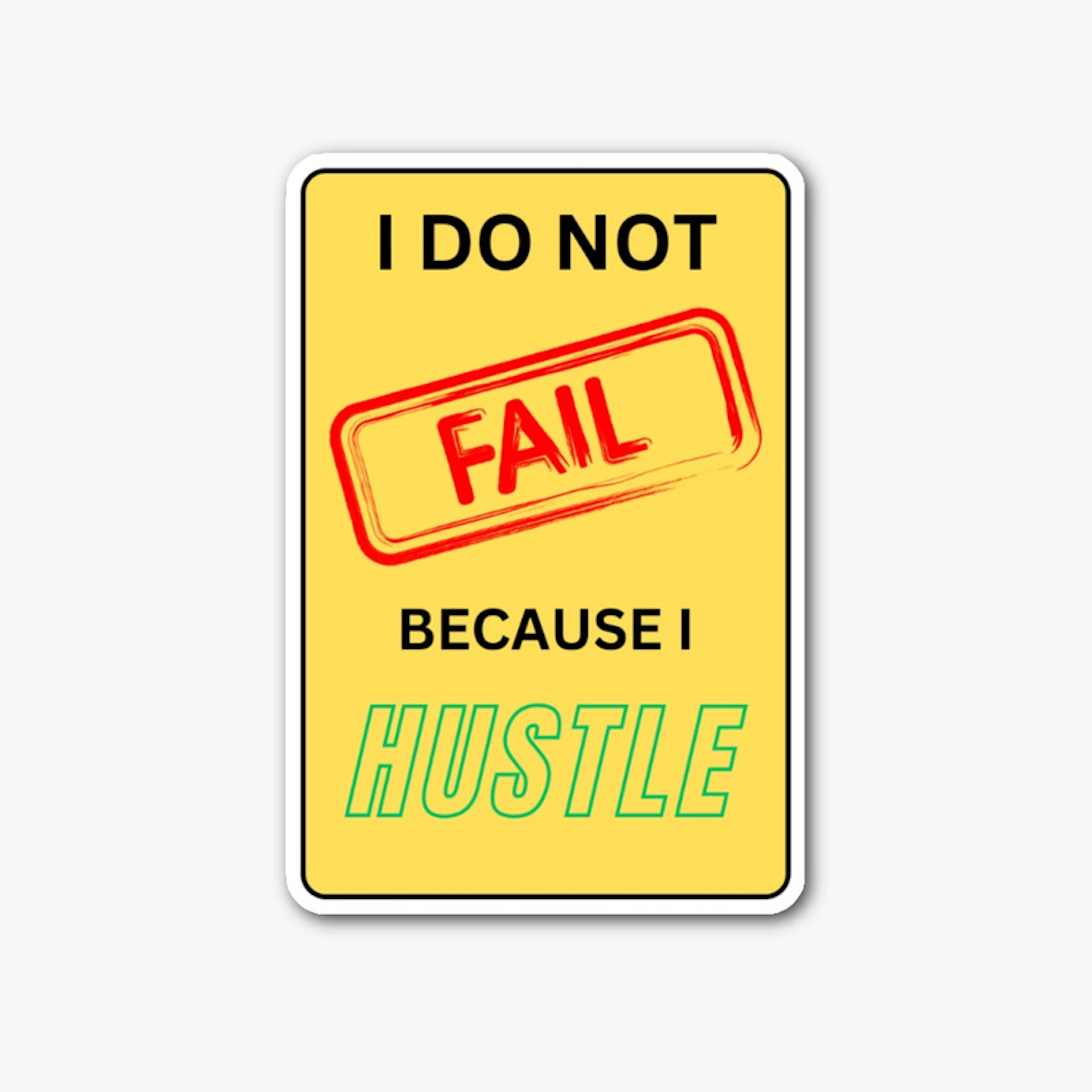 I Do Not Fail Because i Hustle